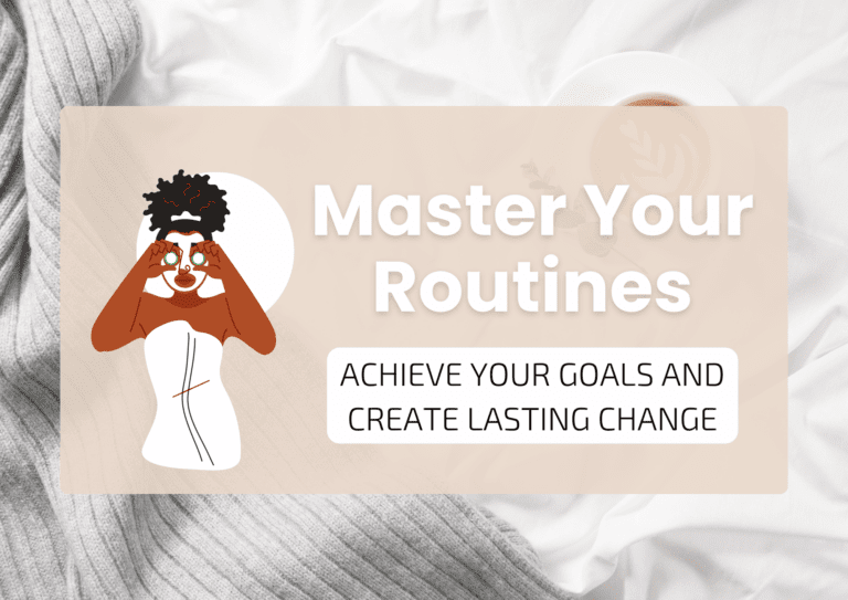 Master Your Routines: Achieve Your Goals And Create Lasting Change