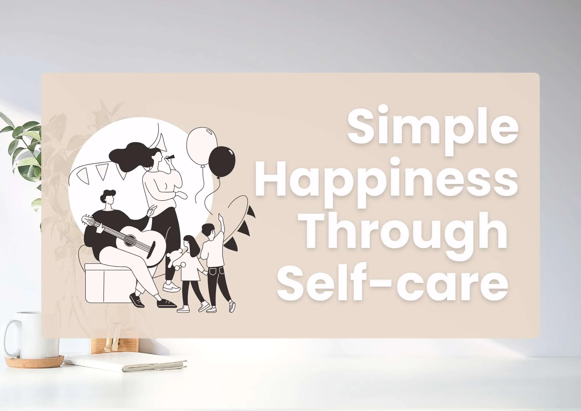 Simple Happiness Through Self-care Will Make You Better