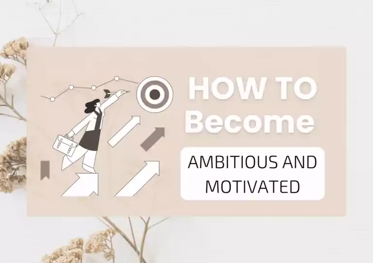 How to Become Ambitious and Motivated – Your Ultimate Guide