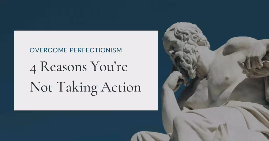 Text reading "overcome perfectionism, 4 Reasons You’re Not Taking Action" overlaying a photo depicting a statue of the ancient Greek philosopher Socrates in Athens, Greece